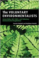 The Voluntary Environmentalists: Green Clubs, ISO 14001, and Voluntary Environmental Regulations