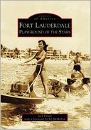 Fort Lauderdale: Playground of the Stars (Images of America Series)