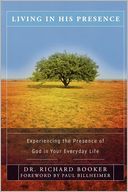 Living in His Presence: Experiencing the Presence of God in Your Everyday Life