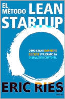 El método Lean Startup: Cómo crear empresas de éxito utilizando la innovación continua