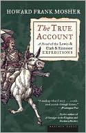 The True Account: A Novel of the Lewis & Clark & Kinneson Expeditions