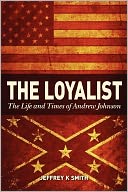 The Loyalist: The LIfe and Times of Andrew Johnson