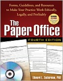The Paper Office, Fourth Edition: Forms, Guidelines, and Resources to Make Your Practice Work Ethically, Legally, and Profitably