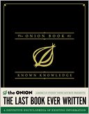 The Onion Book of Known Knowledge: Mankind's Final Encyclopedia From America's Finest News Source