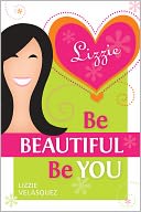Be Beautiful, Be You by Lizzie Velasquez: Book Cover