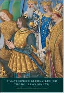 A Masterpiece Reconstructed: The Hours of Louis XII