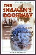 The Shaman's Doorway: Opening Imagination to Power & Myth