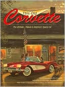 This Old Corvette: The Ultimate Tribute to America's Sports Car