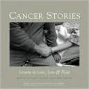 Cancer Stories: Lessons in Love, Loss, and Hope
