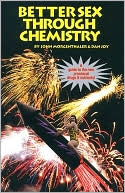 Better Sex Through Chemistry: A Guide to the New Prosexual Drugs and Nutrients