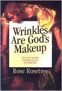 Wrinkles Are God's Makeup: How You Can Find Meaning in Your Evolving Face