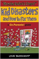 Mom, the Toilet's Clogged! Kid Disasters and how to Fix Them: A Go Parents! Guide