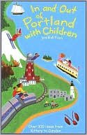In and Out of Portland with Children: Over 300 Ideas from Kittery to Camden