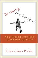 Breaking the Pattern: The Five Principles You Need to Remodel Your Life