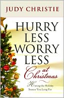 Hurry Less, Worry Less at Christmas: Having the Holiday Season You Long For