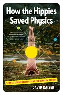 How the Hippies Saved Physics: Science, Counterculture, and the Quantum Revival
