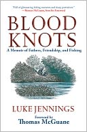 Blood Knots: A Memoir of Fathers, Friendship, and Fishing