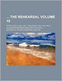 The Rehearsal Volume 10; First Acted 7 Dec. 1671. Published ?July 1672. with Illustrations from Previous Plays, Etc.