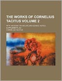 The Works of Cornelius Tacitus Volume 2; With an Essay on His Life and Genius, Notes, Supplements, &C