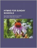Hymns for Sunday Schools; Selected from Various Authors