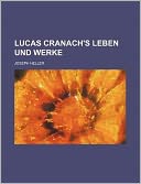 Lucas Cranach's Leben Und Werke