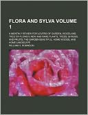 Flora and sylva Volume 1; A monthly review for lovers of garden, woodland, tree or flower new and rare plants, trees, shrubs, and fruits the garden beautiful, home woods, and home landscape