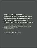 Annals of commerce, manufactures, fisheries, and navigation with brief notices of the arts and sciences connected with them Volume 2; containing the commercial transactions of the British Empire and other countries with a large appendix in four volumes