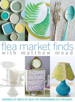 Flea Market Finds: 100¿s of Simple Diy Ideas for Transforming Old Treasures