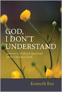 God, I Don't Understand: Answers to Difficult Questions of the Christian Faith