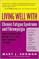 Living Well with Chronic Fatigue Syndrome and Fibromyalgia: What Your Doctor Doesn't Tell You...That You Need to Know