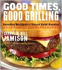 Good Times, Good Grilling: Surefire Recipes for Great Grill Parties