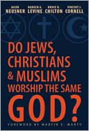 Do Jews, Christians, and Muslims Worship the Same God?