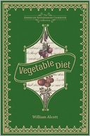 Vegetable Diet: As Sanctioned by Medical Men, and by Experience in All Ages