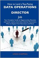 How to Land a Top-Paying Data operations director Job: Your Complete Guide to Opportunities, Resumes and Cover Letters, Interviews, Salaries, Promotions, What to Expect From Recruiters and More
