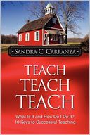 Teach, Teach, Teach: What Is It and How Do I Do It? 10 Keys to Successful Teaching