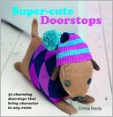 Super-Cute Doorstops: 35 Charming Doorstops that Bring Character to Any Rom