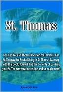 St. Thomas: Booking Your St. Thomas Vacation for Family Fun in St. Thomas like Scuba Diving in St. Thomas is a snap with this book. You will find the benefits of booking your St. Thomas vacation on line and so much more!