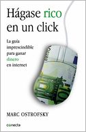 Hágase rico en un click: La guía imprescindible para ganar dinero en internet