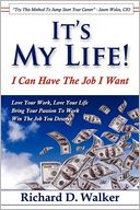 It's My Life! I Can Have the Job I Want: Win the Job You Deserve