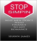 STOP SIMPIN- Why Men Don't Need Finance to Get Romance