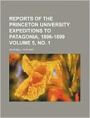 Reports of the Princeton University Expeditions to Patagonia, 1896-1899 Volume 5, No. 1