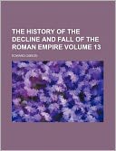 The History of the Decline and Fall of the Roman Empire Volume 13