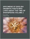 Specimens of English Dramatic Poets Who Lived about the Time of Shakspeare Volume 2; With Notes