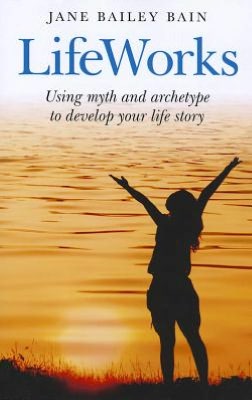 LifeWorks: Using myth and archetype to develop your life story