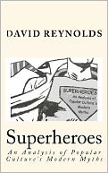 Superheroes: an Analysis of Popular Culture's Modern Myths