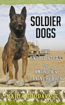 Soldier Dogs: The Untold Story of Americarsquo;S Canine Heroes