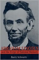Abraham Lincoln and the Forge of National Memory