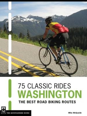 75 Classic Rides: Washington: The Best Road Biking Routes
