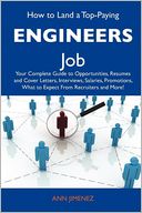 How to Land a Top-Paying Engineers Job: Your Complete Guide to Opportunities, Resumes and Cover Letters, Interviews, Salaries, Promotions, What to Expect From Recruiters and More