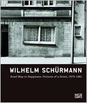 Wilhelm Sch#xFC;rmann: Road Map to Happiness: Pictures of a Street, 1979-1981